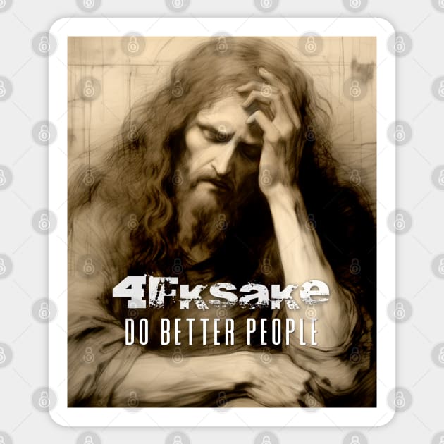 Jesus Christ: 4FKSake, Do Better People Sticker by Puff Sumo